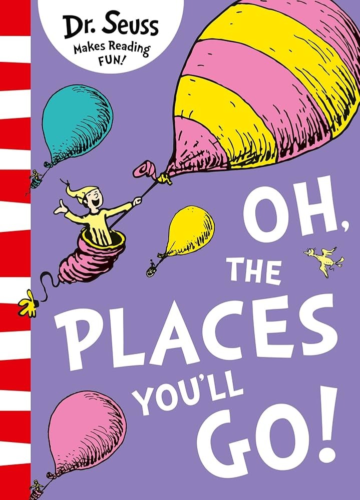 Oh The Places You will Go